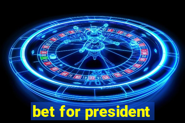 bet for president